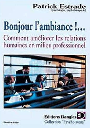 Livre ISBN 2703303874 Bonjour l'ambiance! Comment améliorer les relations humaines en milieu professionnel (Patrick Estrade)