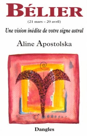 Une vision inédite de votre signe astral : Bélier - Aline Apostolska