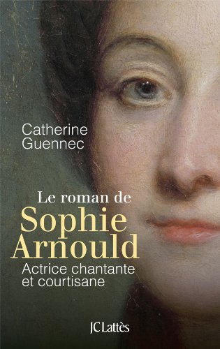 Livre ISBN 2709627833 Le roman de Sophie Arnould : Actrice chantante et courtisane (Catherine Guennec)