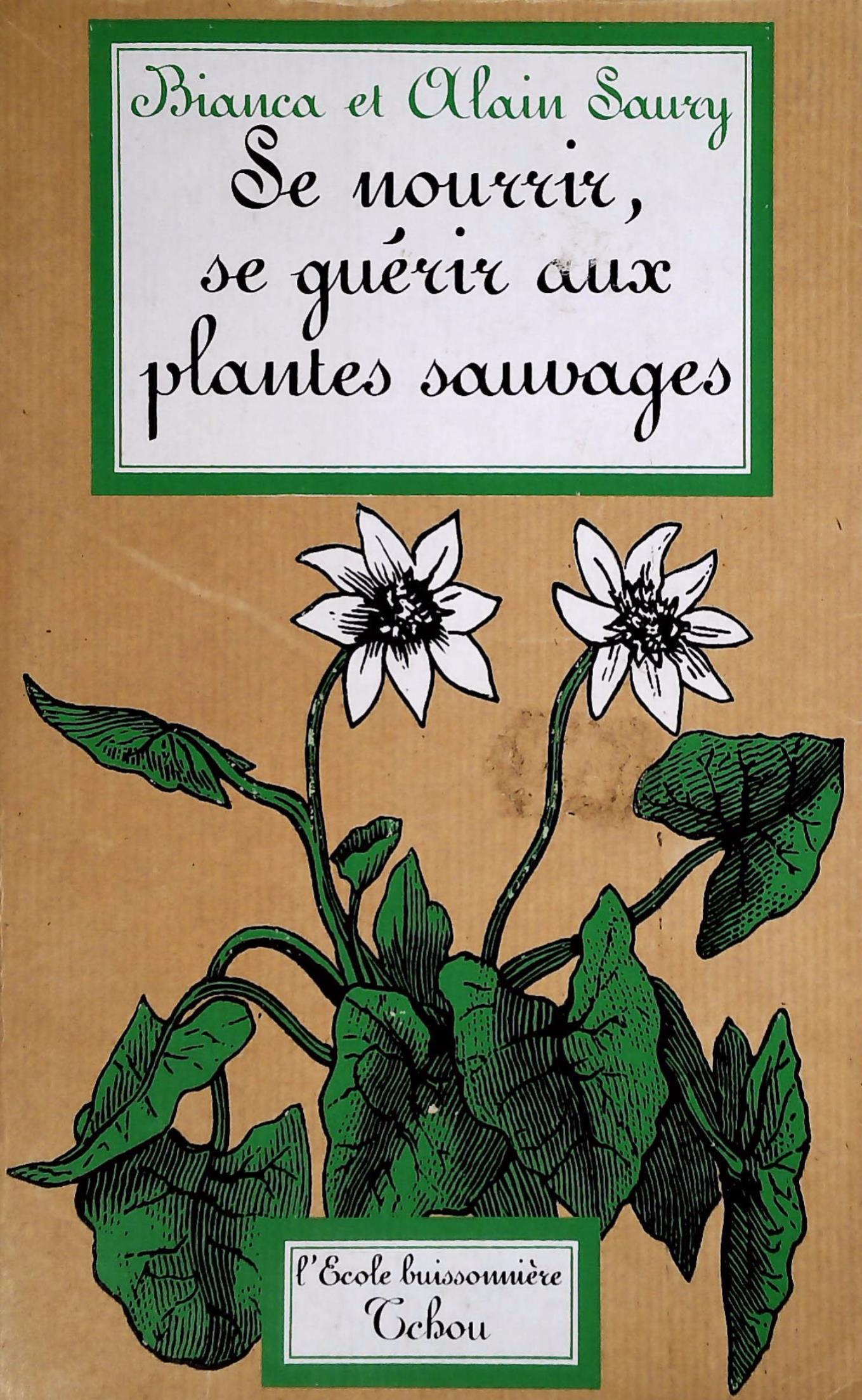 Se nourrir, se guérir aux plantes sauvages - Bianca Saury