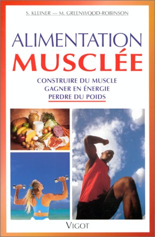 Livre ISBN 2711413802 Alimentation musclée : Construire du muscle, gagner en énergie, perdre du poids (Kleiner/Greenwood-Robinson)