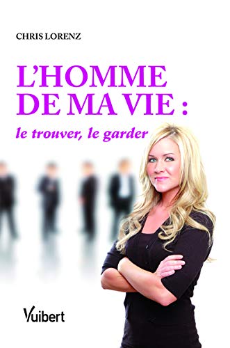 Livre ISBN 2711787443 L'homme de ma vie : Le trouver, le garder (Chris Lorenz)