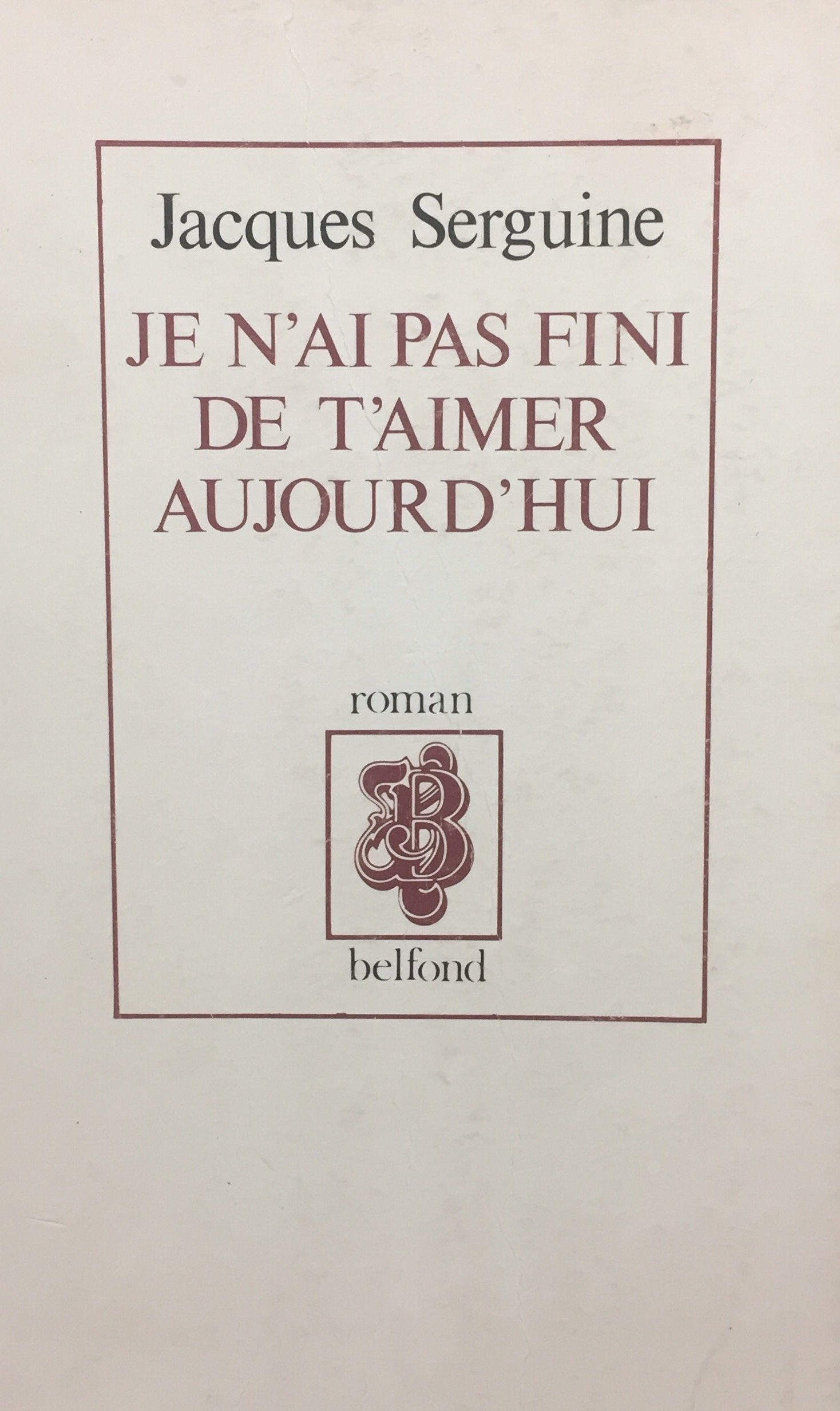 Livre ISBN 2714423140 Je n'ai pas fini de t'aimer aujourd'hui (Jacques Serguine)