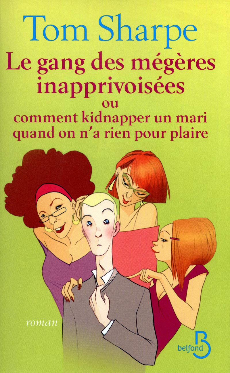 Les gang des mégères inapprivoisées: Ou comment kidnapper un mari quand on n'a rien pour plaire - Tom Sharpe