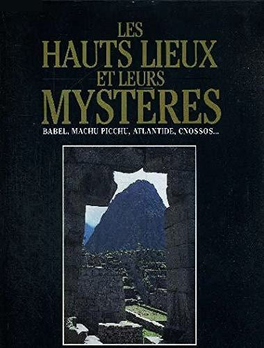 Les hauts lieux et leurs mystères : Babel, Machu Picchu, Atlantide..