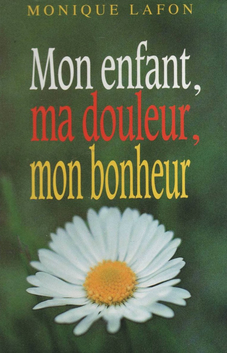 Livre ISBN 2724247582 Mon enfant, ma douleur, mon bonheur (Monique Lafon)