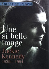 Une si belle image : Jackie Kennedy (1924-1994) - Katherine Pancol