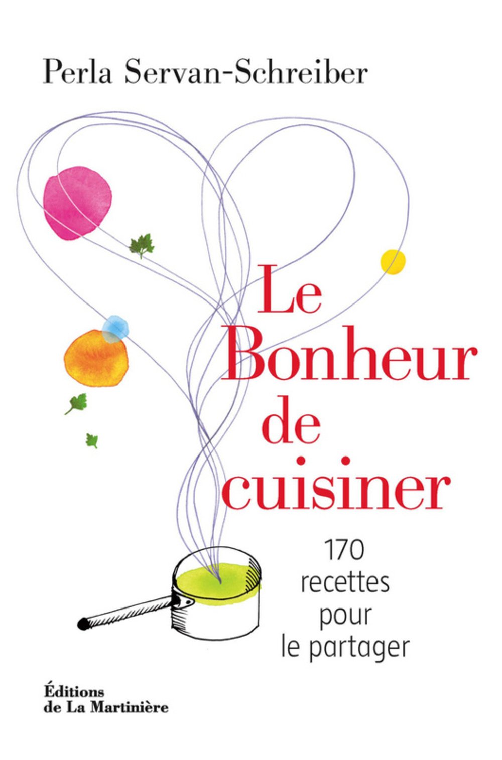 Livre ISBN 2732443085 Le bonheur de cuisiner : 170 recettes pour le partager (Perla servan-Schreiber)