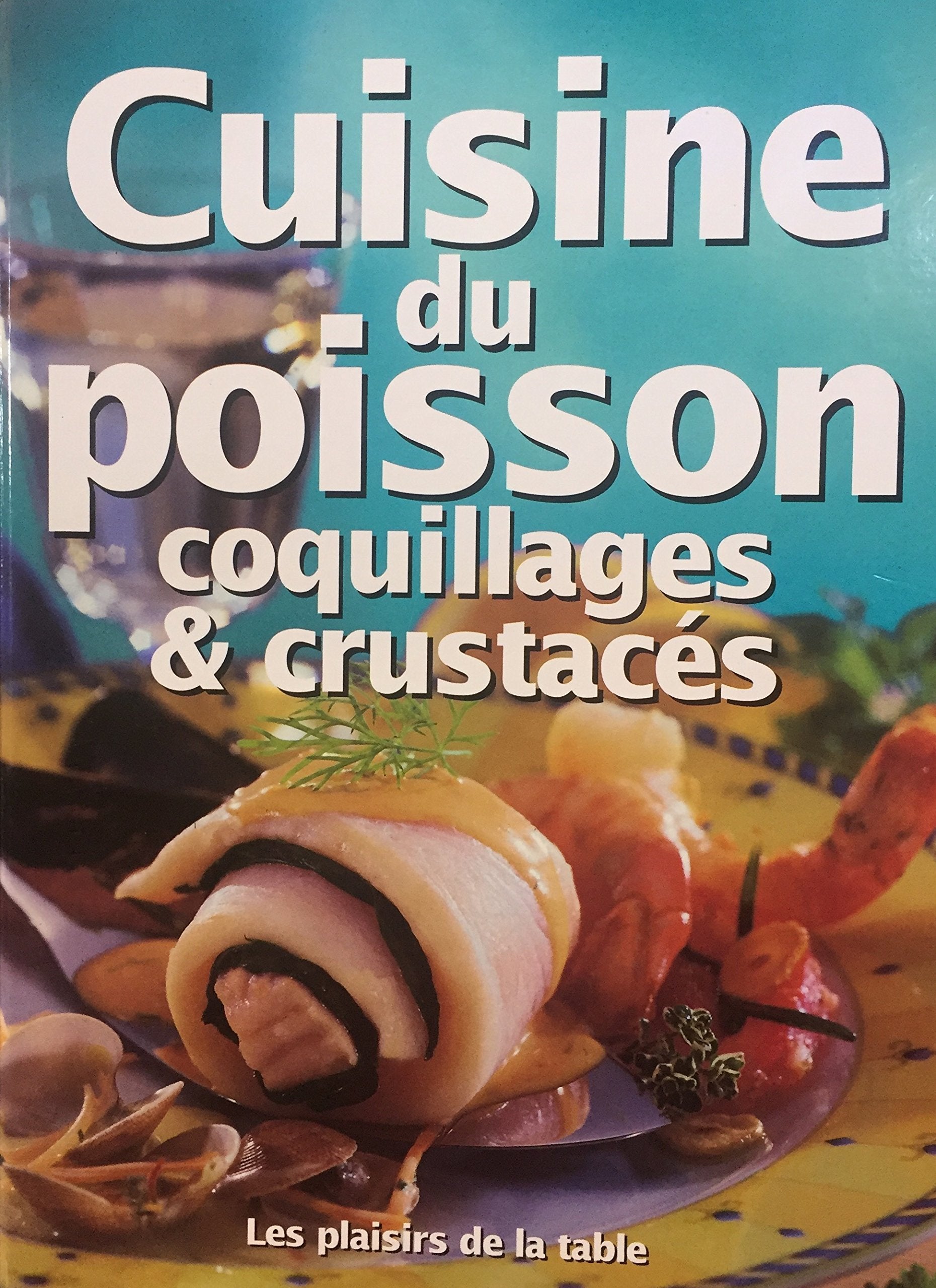Livre ISBN 2738215378 Les plaisirs de la table : Cuisine du poisson, coquillages et crustacés