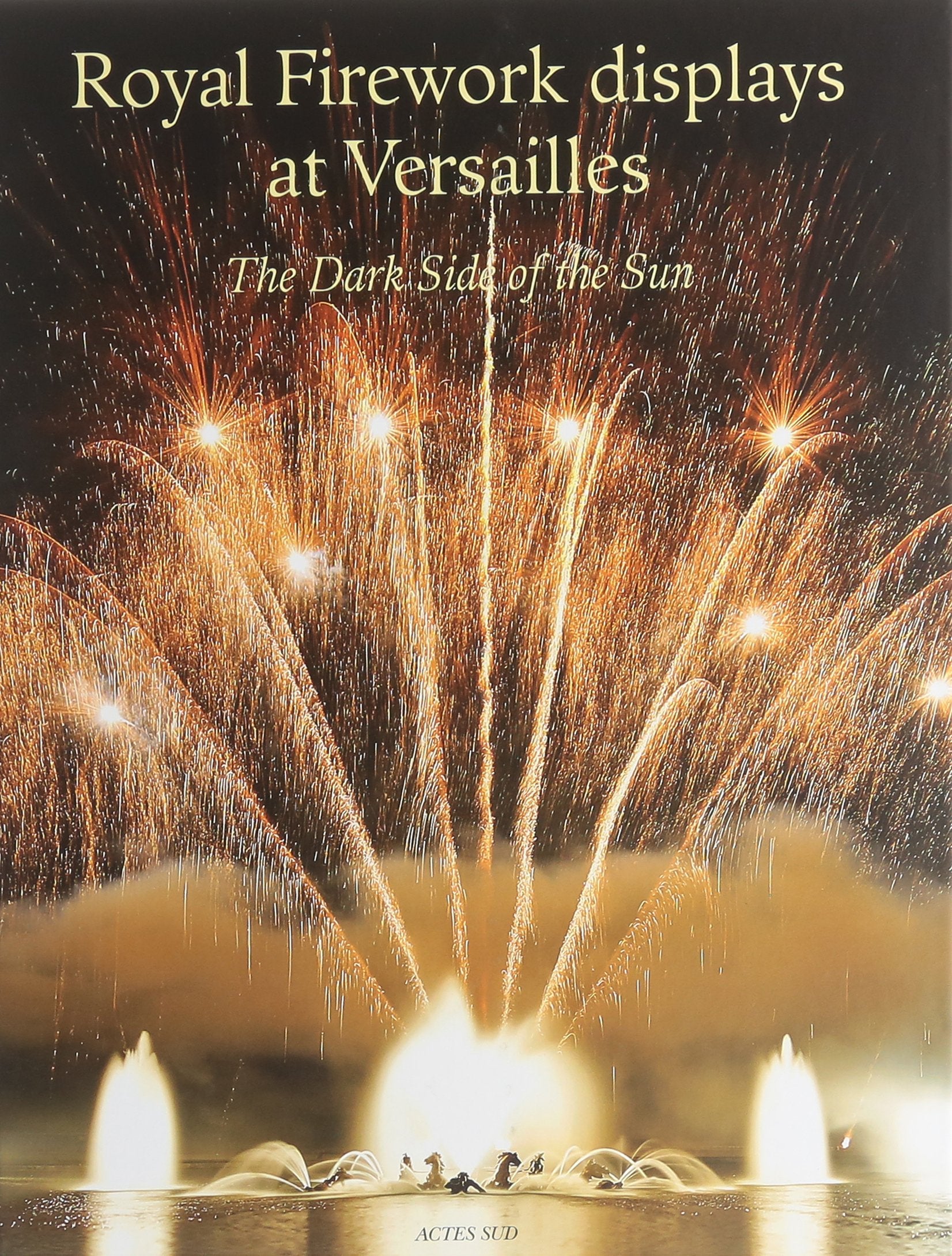 Livre ISBN 2742779205 Royal Firework Display at Versailles : The Dark Side of the Sun (Raphael Masson)