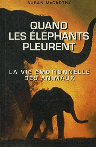 Livre ISBN 2744111589 Quand les éléphants pleurent : la vie émotionnelle des animaux (Susan McCarthy)