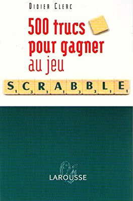 Livre ISBN 274413936X 500 trucs pour gagner au jeu Scrabble : Conforme à l'officiel du Scrabble (Didier Clerc)