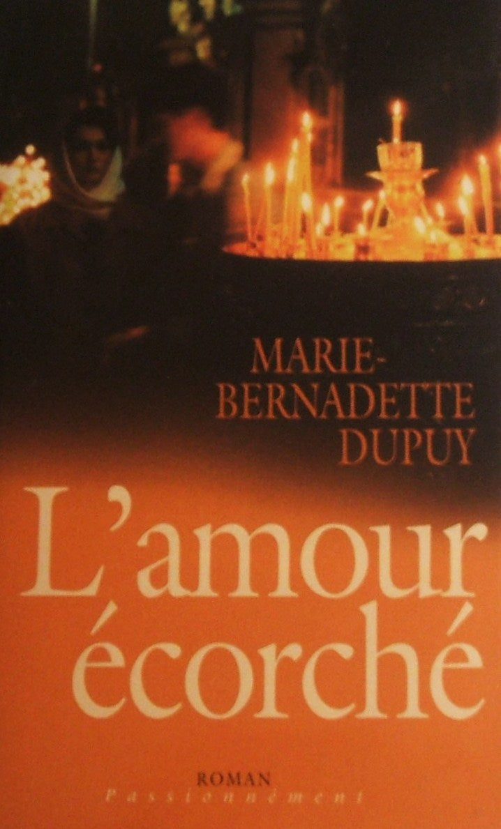 Roman Passionnément : L'amour écorché - Marie-Bernadette dupuy