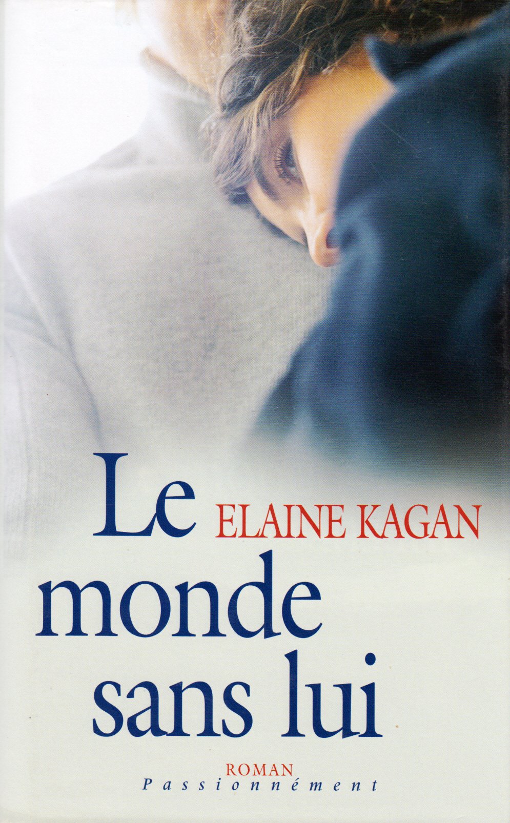 Roman Passionnément : Le monde sans lui - Elaine Kagan