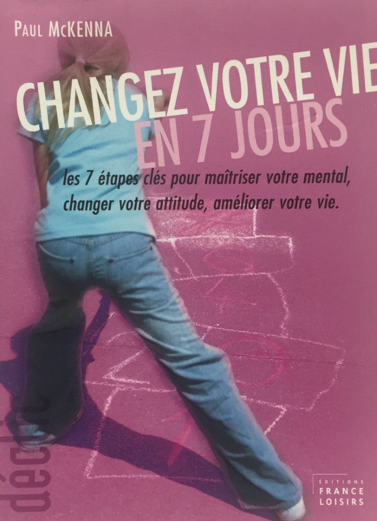 Livre ISBN 2744186376 Changez votre vie en 7 jours : les 7 étapes clés pour maîtriser votre mental, changer votre attitude, améliorer votre vie (Paul McKenna)