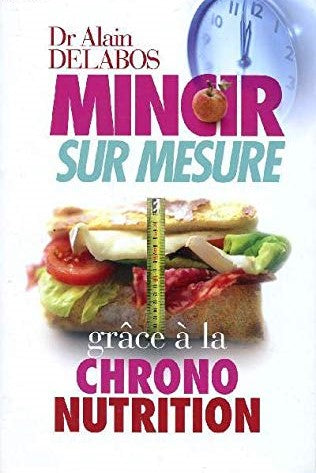 Livre ISBN 274419333X Mincir sur mesure grâce à la chrono notrition (Dr Alain Delabos)