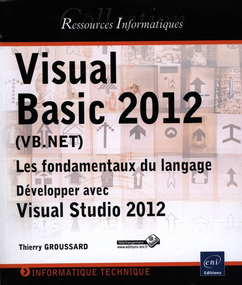 Visual Basic 2012 (VB NET) : Les fondements du langage - Développez avec Visual Studio 2012 - Thierry Groussard