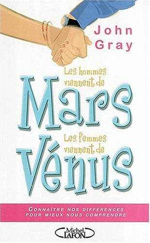 Les hommes viennent de Mars, le femmes viennent de Vénus - John Gray