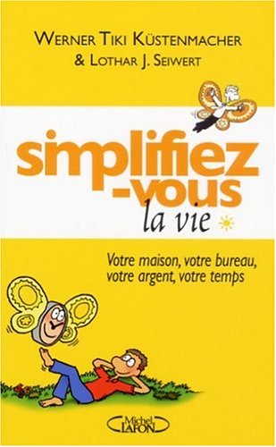 Livre ISBN 2749903742 Simplifiez-vous la vie # 1 : Votre maison, votre bureau, votre argent, votre temps (Werner Tiki Küstenmacher)