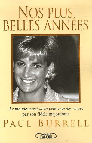 Livre ISBN 2749906032 Nos plus belles années : le monde secret de la princesse des coeurs par son fidèle majordome (Paul Burrell)