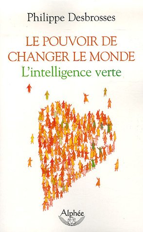Livre ISBN 2753801770 Le pouvoir de changer le monde : L'intelligence verte (Philippe Desbrosses)