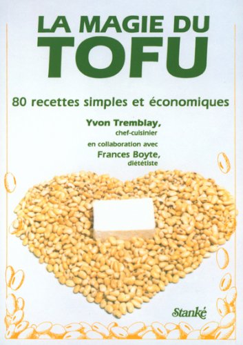 Livre ISBN 2760401677 La magie du tofu : 80 recettes simples et économiques (Yvon Tremblay)