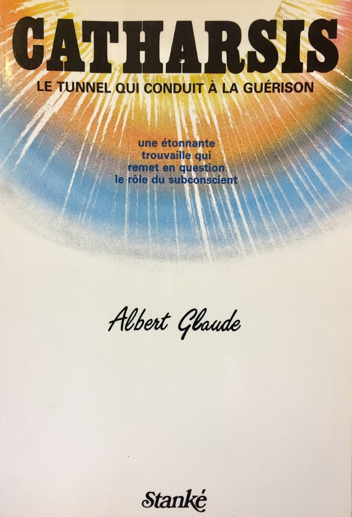 Livre ISBN 2760402290 Catharsis : le tunnel qui conduit à la guérison (Albert Glaude)