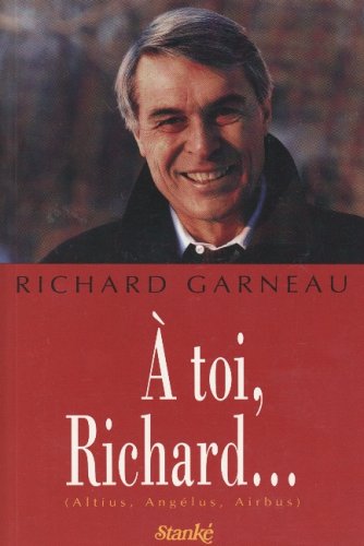 À toi, Richard... - Richard Garneau