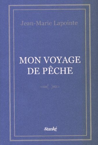 Mon voyage de pèche - Jean-Marie Lapointe
