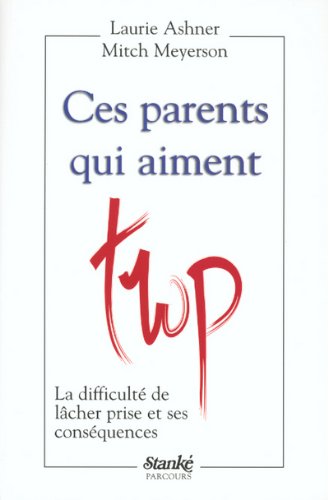 Livre ISBN 2760407039 Ces parents qui aiment trop : la difficulté de lâcher prise et ses conséquences (Laurie Ashner)
