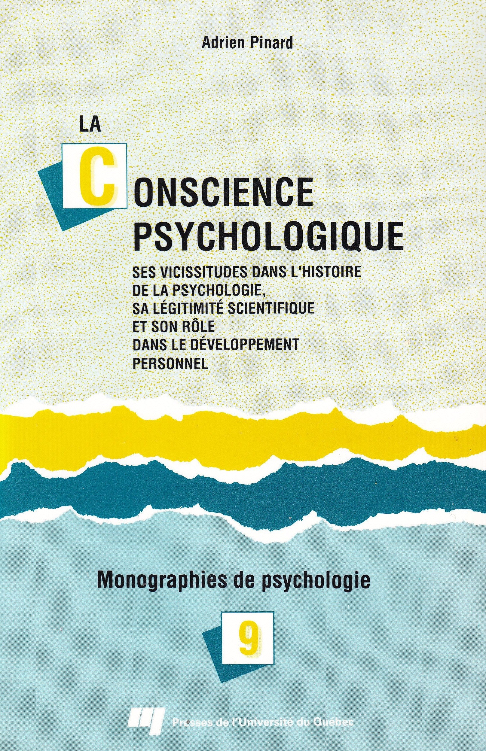 Livre ISBN 2760505391 La conscience pshychologique # 7 : Ses vicissitudes dans l'histoire de la psychologie, sa légitimité scientifique et son rôle dans le développement personnel (Adrien Pinard)