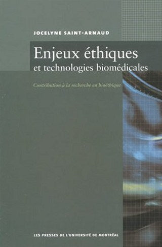 Enjeux éthiques et technologies biomédicales : Contribution à la recherche en bioéthique - Jocelyne St-Arnaud