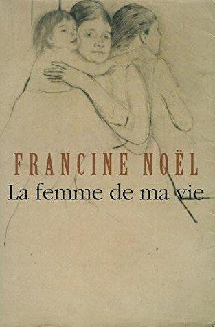 Livre ISBN 2760932648 La femme de ma vie (Francine Noël)