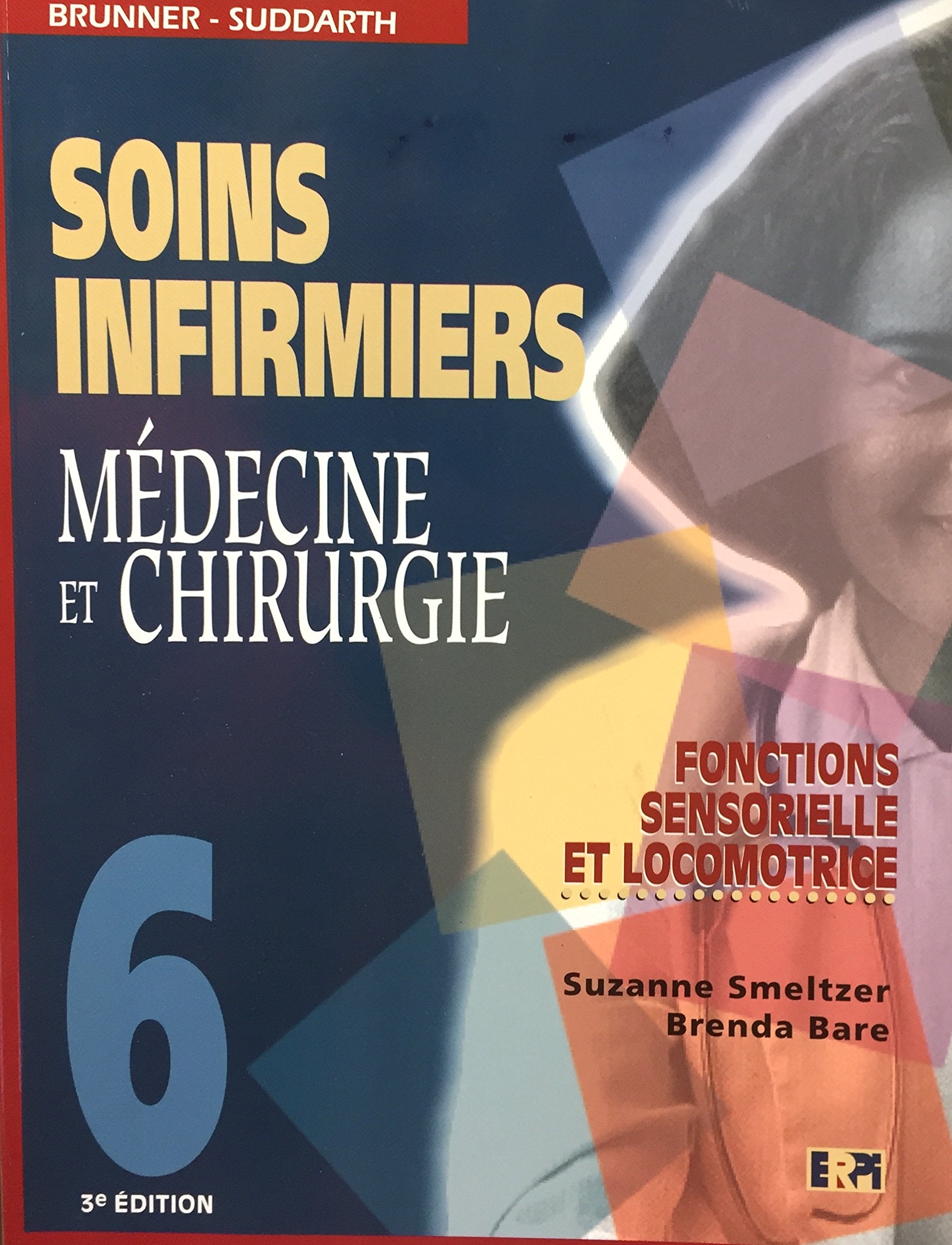 Livre ISBN 276130893X Soins Infirmiers, Médecine et Chirurgie # Vol. 6 : Fonctions sensorielle et locomotrice (3e édition) (Susanne Smeltzer)