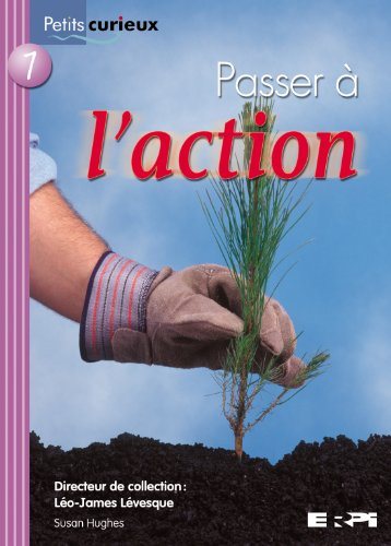 Livre ISBN 2761330471 Petits Curieux (série mauve) # 1 : Passer à l'action (Susan Hughes)