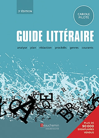 Guide littéraire : Analyse, plan, rédaction, procédés, genres, courants (3e édition) - Carole Pilote