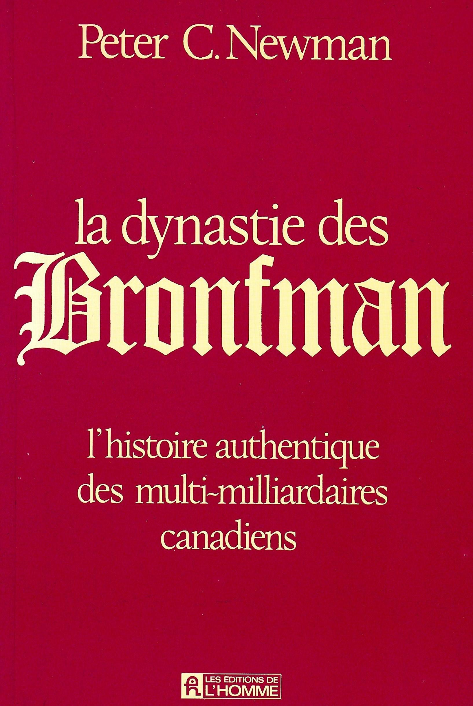Livre ISBN 2761900154 La dynastie des Bronfman : L'histoire authentique des multi-milliardaires canadiens (Peter C. Newman)