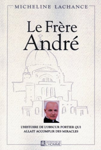 Livre ISBN 2761900677 Le frère André : L'histoire de l'obscur portier qui allait accomplir des miracles (Micheline Lachance)