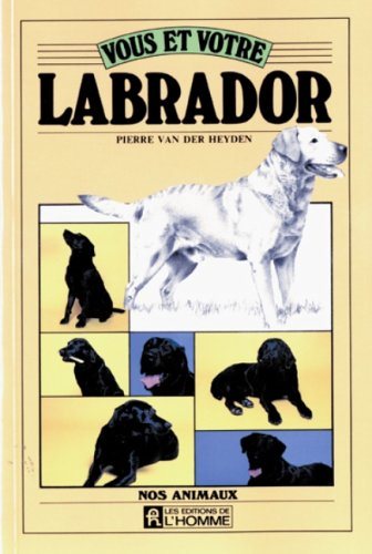 Livre ISBN 2761903641 Nos animaux : Vous et votre Labrador (Pierre Van Der Heyden)