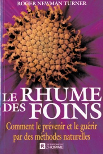 Livre ISBN 2761908880 Le rhume des foins : comment le prévenir et le guérir par des méthodes naturelles (Roger Newmann Turner)