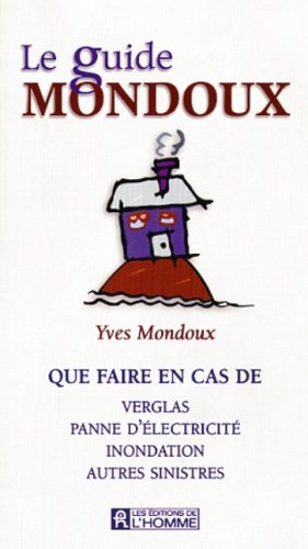Livre ISBN 2761914619 Le guide Mondoux : que faire en cas de verglas, panne d'électricité, inondation, sinistres (Yves Mondoux)