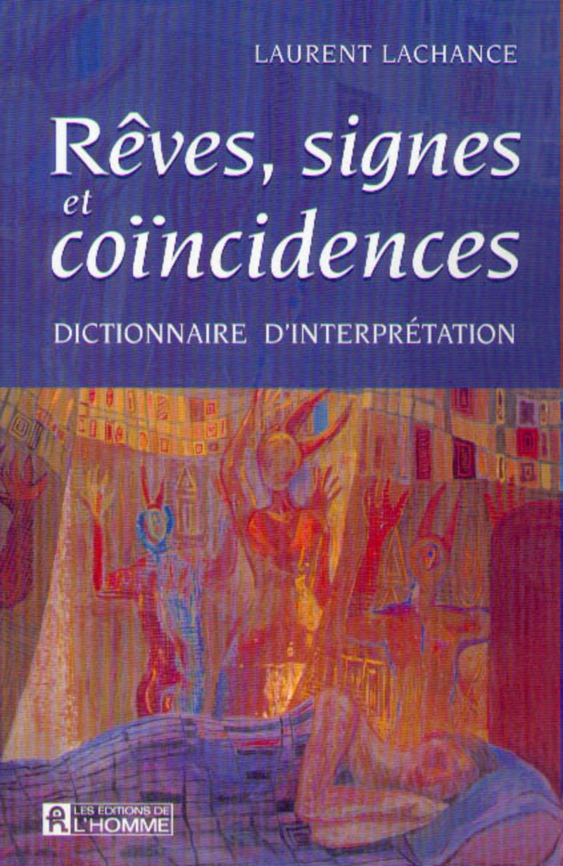 Rêves signes et coincidences: Dictionnaire d’interprétation - Laurent Lachance