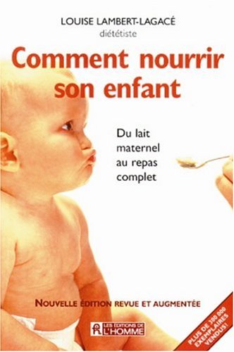 Comment nourrir son enfant : du lait maternel au repas complet - Louise Lambert-Lagacé