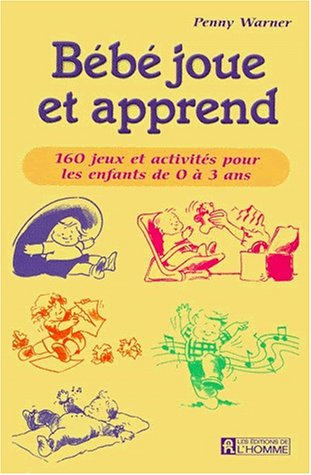Livre ISBN 2761915305 Bébé joue et apprend : 160 jeux et activités pour les enfants de 0 à 3 ans (Penny Warner)