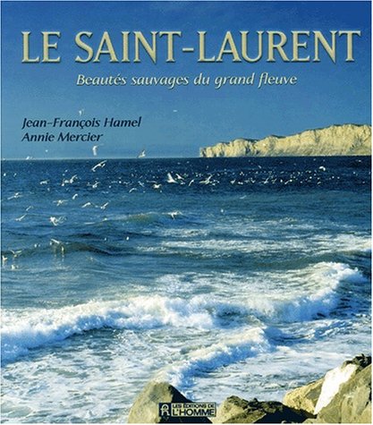 Livre ISBN 2761915569 Le Saint-Laurent : beautés sauvages du grand fleuve (Jean-François Hamel)