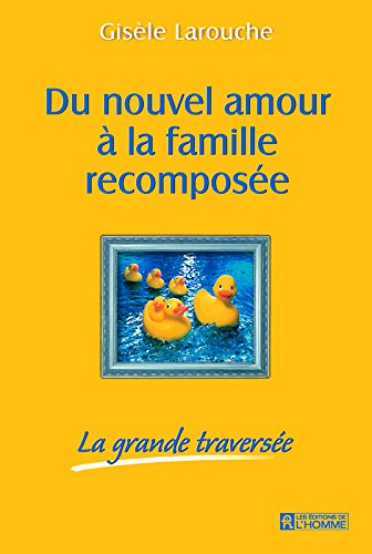 Du nouvel amour à la famille recomposée: La grande traversée - Gisèle Larouche