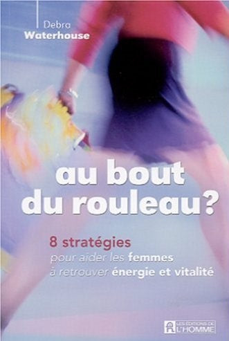 Livre ISBN 2761916530 Au bout du rouleau: 8 stratégies pour aider les femmes à retrouver énergie et vitalité (Debra Waterhouse)