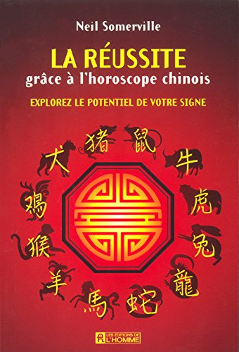 La réussite grâce à l'horoscope chinois : explorez le potentiel de votre signe - Neil Somerville