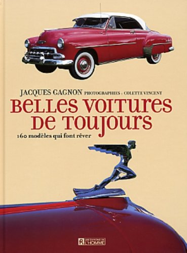 Belles voitures de toujours: 160 modèles qui font rêver - Jacques Gagnon