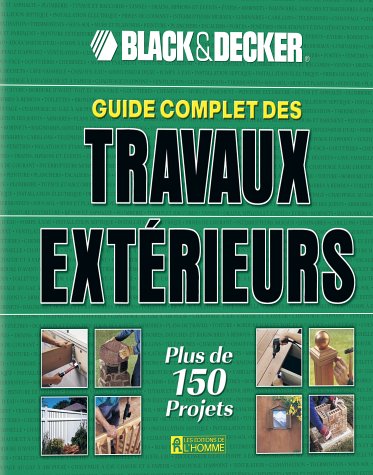 Livre ISBN 2761918053 Guide complet des travaux extérieurs : plus de 150 projets (Black & Decker)